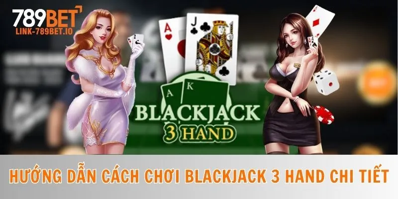 Cách Chơi Blackjack 3 Hand