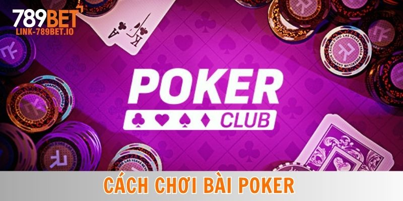 Cách Chơi Bài Poker